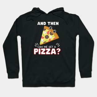 and then can we get a Pizza? Hoodie